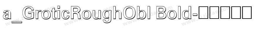 a_GroticRoughObl Bold字体转换